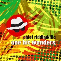 Chief Riddimkilla – One Hit Wonders