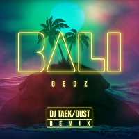 Gedz, DJ Taek, Dust – Bali [DJ Taek / Dust Remix]