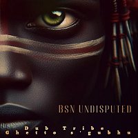 BsN Undisputed – Dub Tribe (Ghetto S’gubhu)