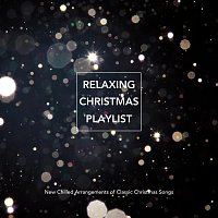 Různí interpreti – Relaxing Christmas Playlist: New Chilled Arrangements of Classic Christmas Songs