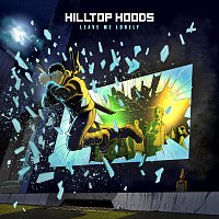Hilltop Hoods – Leave Me Lonely