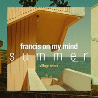 Francis On My Mind – Summer [Village Remix]