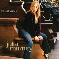 Julia Murney – I'm Not Waiting