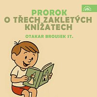 Otakar Brousek st. – Prorok, O třech zakletých knížatech