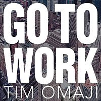 Tim Omaji – Go to Work