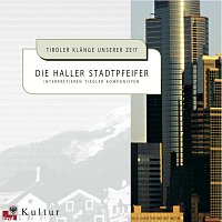 Haller Stadtpfeifer – Tiroler Klange unserer Zeit - Die Haller Stadtpfeifer interpretieren Tiroler Komponisten