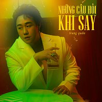 Trung Quan – Nh?ng Cau H?i Khi Say