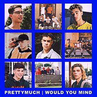PRETTYMUCH – Would You Mind