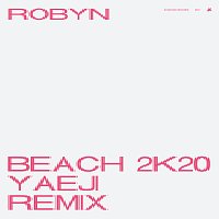 Robyn – Beach2k20 [Yaeji Remix]