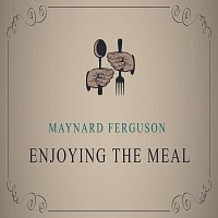 Maynard Ferguson – Enjoying The Meal