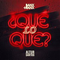 Banx & Ranx, Altur Santos – ?Qué Lo Que?