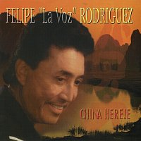 Felipe "La Voz" Rodríguez – China Hereje