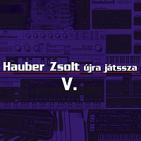 Hauber Zsolt – Hauber Zsolt újra játssza V.