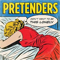 Pretenders – Didn't Want to Be This Lonely