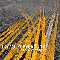 Irya's Playground – The Pain Of Letting Go