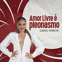 Carol Pereyr – Amor Livre É Pleonasmo