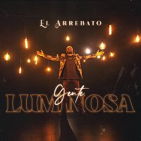 El Arrebato – Gente Luminosa