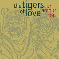 The Tigers Of Love – Un Amour Fou