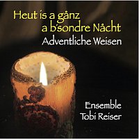 Ensemble Tobi Reiser, Salzburger Dreigesang – Heut is a ganz a b`sondre Nacht - Adventliche Weisen