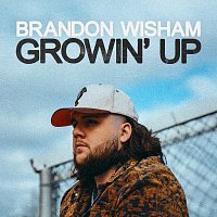 Brandon Wisham – Growin' Up
