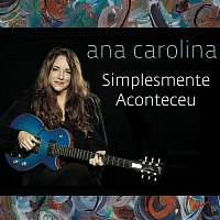 Ana Carolina – Simplesmente Aconteceu