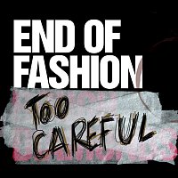 End of Fashion – Too Careful
