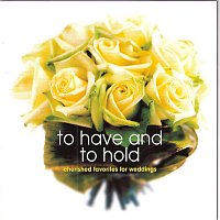 Různí interpreti – To Have and to Hold [Cherished Favorites for Weddings]