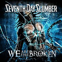 Seventh Day Slumber – We Are The Broken