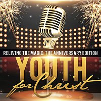 Youth For Christ – Reliving the Magic: The Anniversary Edition