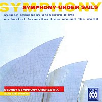 Sydney Symphony Orchestra, Edo de Waart – Symphony Under Sails: Sydney Symphony Orchestra Plays Orchestral Favourites From Around The World