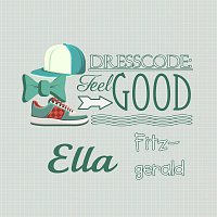 Ella Fitzgerald – Dresscode: Feel Good