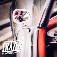 Frazer – Something I Need