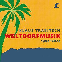 Klaus Trabitsch – Weltdorfmusik 1992-2022