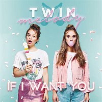 Twin Melody – If I Want You