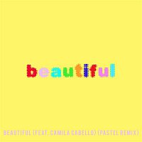 Beautiful (feat. Camila Cabello) [Bazzi vs. Pastel Remix]