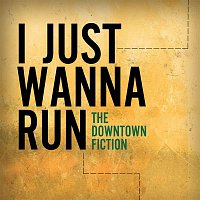 The Downtown Fiction – I Just Wanna Run