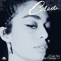 Celeste – I Can See The Change