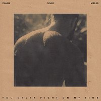 Daniel Noah Miller, Lewis Del Mar – You Never Fight On My Time