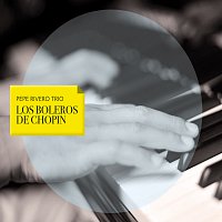 Pepe Rivero Trio – Los Boleros de Chopin