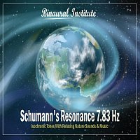 Binaural Institute – Schumann's Resonance 7.83 Hz - Isochronic Tones Embedded Into Relaxing Nature Sounds & Music