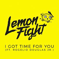 Lemon Fight, Rogelio Douglas Jr. – I Got Time For You