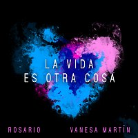 Rosario, Vanesa Martín – La Vida Es Otra Cosa