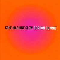 Gordon Downie – Coke Machine Glow