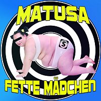 Matusa – Fette Madchen