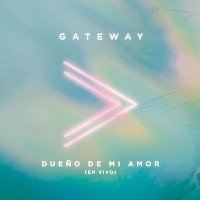 Gateway Worship – Dueno De Mi Amor [En Vivo]