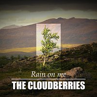 The Cloudberries – Rain On Me