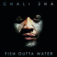 Chali 2na – Fish Outta Water