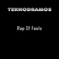 Teknodramos – Rap of Fools