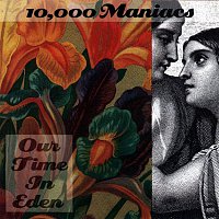 10,000 Maniacs – Our Time In Eden