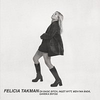 Felicia Takman – En basic bitch, inget nytt, men fan anda, ganska snygg